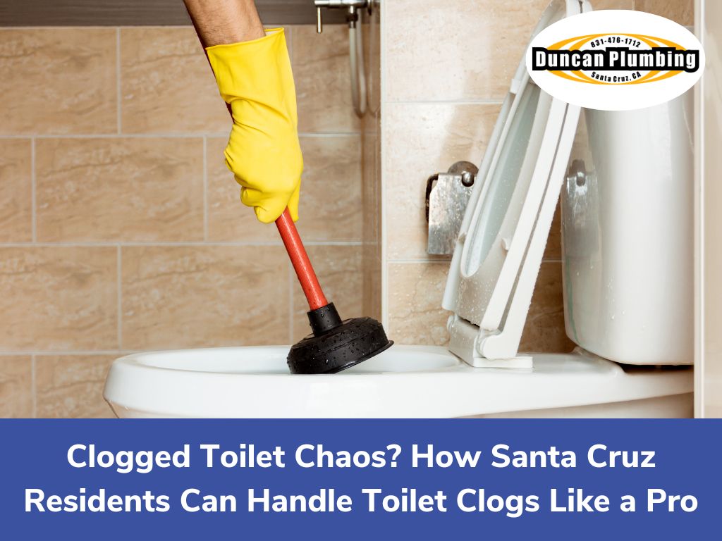 Clogged toilet chaos? How santa cruz residents can handle toilet clogs like a pro